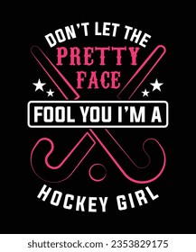 DON'T LET THE PRETTY FACE FOOL YOU I'M A HOCKEY GIRL TSHIRT DESIGN