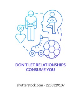 Dont let relationships consume you blue gradient concept icon. Surviving long-distance love abstract idea thin line illustration. Losing yourself. Isolated outline drawing. Myriad Pro-Bold font used