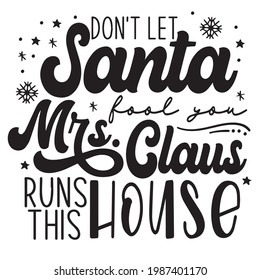 don't let santa fool you mrs.claus runs this house logo inspirational positive quotes, motivational, typography, lettering design