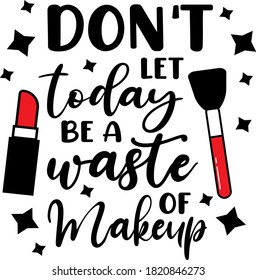 Don't let today a waste of Makeup