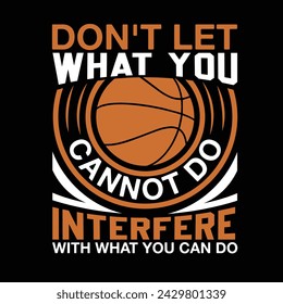 Don't Let What You Cannot Do Interfere With What You Can Do Typography t-shirt Design Vector
