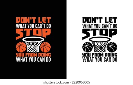 Don't Let What You Can't Do Stop You From Doing What You Can Do Basketball Quote T shirt design, typography