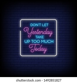Don't let yesterday take up too much today in neon signs style. modern inspiration quote