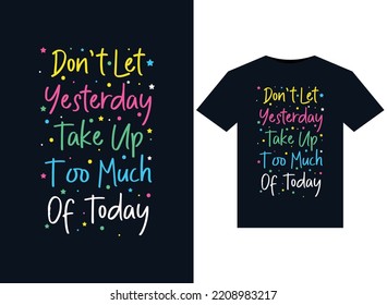 Dont let yesterday take up too much of today illustrations for print-ready T-Shirts design