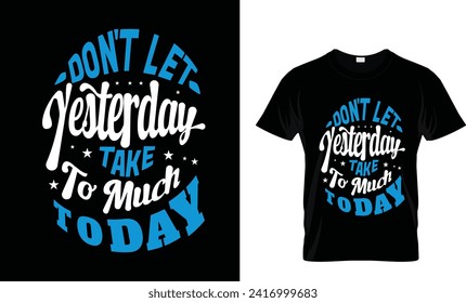 Don't let yesterday take too much of today-3 t-shirt design.