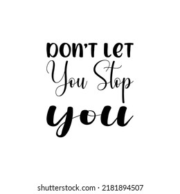 Don't Let You Stop You Black Letter Quote