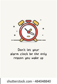 Don't let your alarm clock be the only reason you wake up. (Alarm Line Art in Flat Style Vector Illustration Quote Poster Design)