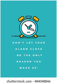 Don't let your alarm clock be the only reason you wake up. (Alarm Line Art in Flat Style Vector Illustration Quote Poster Design)