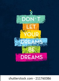 Don`t Let Your Dreams Be Dreams Motivation Quote. Creative Vector Typography Concept