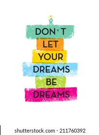 Don`t Let Your Dreams Be Dreams Motivation Quote. Creative Vector Typography Concept