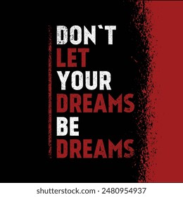 Don't let your dreams be dreams.   Inspiring Creative Motivation Quote. Vector Banner Design Illustration Concept On Grunge