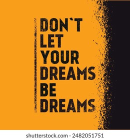 Don't let your dreams be dreams.   Inspiring Creative Motivation Quote. Vector Banner Design Illustration Concept On Grunge.