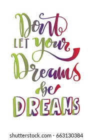 Don't Let Your Dreams Be Dreams on White Background. Modern Calligraphy.  Handwritten Inspirational motivational quote.