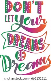 Don't Let Your Dreams Be Dreams on White Background. Modern Calligraphy.  Handwritten Inspirational motivational quote.