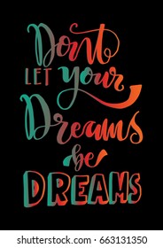 Don't Let Your Dreams Be Dreams on White Background. Modern Calligraphy.  Handwritten Inspirational motivational quote.