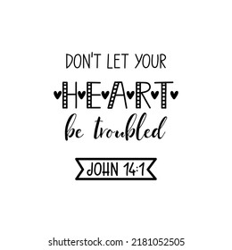 Don't let your heart be troubled. Bible lettering. Modern brush calligraphy. T-shirt design.