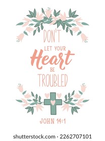 Don't let your heart be troubled. Bible lettering. calligraphy vector. Ink illustration.