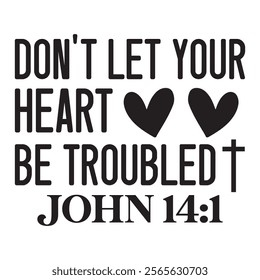 Don't Let Your Heart Be Troubled John 14 1