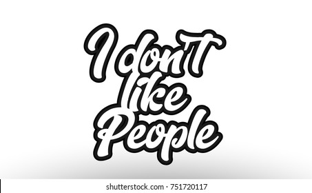 i don't like people black beautiful graffiti text word expression typography isolated on white background suitable for a logo banner t shirt or brochure design