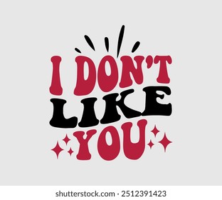 I Don't Like You T-shirt, Valentine's Day T-shirt, Happy Valentine`s Day Shirt, Premium, Modern Calligraphy, Hand Lettering Inscription. Happy Valentines Day, Cut File For Cricut