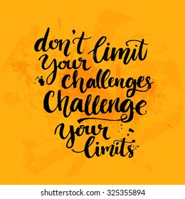 Don't limit your challenges, challenge your limits. Inspirational quote at yellow background with messy ink texture, brush typography for poster, t-shirt or card. Vector calligraphy art.