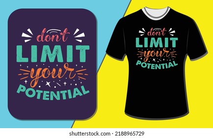 Don't Limit your Potencial T shirt Design