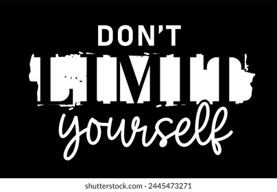 don't limit yourself, Self Love Quote Slogan Typography t shirt design graphic vector