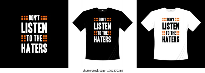 don't listen to the haters typography t-shirt design