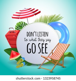 Don't listen to what they say go see. Inspirational quote motivational background. Summer design layout for advertising and social media. Realistic tropical beach design elements.