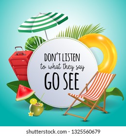 Don't listen to what they say go see. Inspirational quote motivational background. Summer design layout for advertising and social media. Realistic tropical beach design elements.