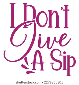 I don't live a sip, Mother's day shirt print template,  typography design for mom mommy mama daughter grandma girl women aunt mom life child best mom