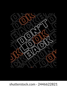 Don't look back, abstract typography motivational quotes design slogan. Vector illustration graphics print t shirt, apparel, background, poster, banner, postcard and or social media content.