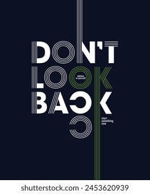 Don't look back, abstract typography motivational quotes design slogan. Vector illustration graphics print t shirt, apparel, background, poster, banner, postcard and or social media content.