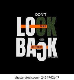 Don't look back, abstract typography motivational quotes design slogan. Vector illustration graphics print t shirt, apparel, background, poster, banner, postcard and or social media content.