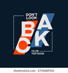 Don't look back, believe, abstract typography motivational quotes design slogan. Vector illustration graphics print t shirt, apparel, background, poster, banner, postcard or social media content.