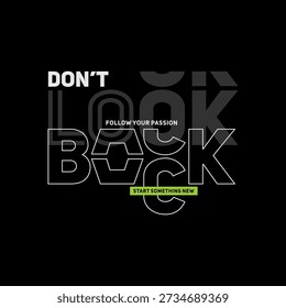 Don't look back, believe, abstract typography motivational quotes design slogan. Vector illustration graphics print t shirt, apparel, background, poster, banner, postcard or social media content.