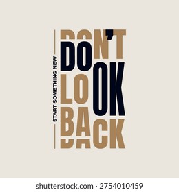 Don't look back, believe, abstract typography motivational quotes design slogan. Vector illustration graphics print t shirt, apparel, background, poster, banner, postcard or social media content.