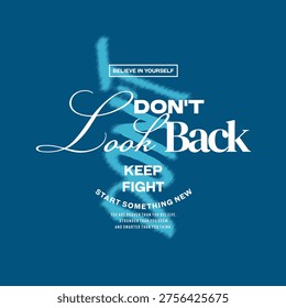 Don't look back, believe, abstract typography motivational quotes design slogan. Vector illustration graphics print t shirt, apparel, background, poster, banner, postcard or social media content.