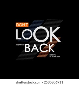 Don't look back, keep strong, abstract typography motivational quotes design slogan. Vector illustration graphics print t shirt, apparel, background, poster, banner, postcard or social media content.