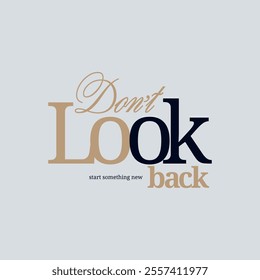 Don't look back, keep strong, abstract typography motivational quotes design slogan. Vector illustration graphics print t shirt, apparel, background, poster, banner, postcard or social media content.