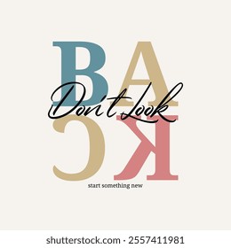 Don't look back, keep strong, abstract typography motivational quotes design slogan. Vector illustration graphics print t shirt, apparel, background, poster, banner, postcard or social media content.