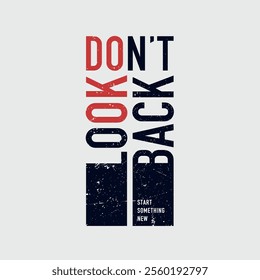 Don't look back, keep strong, abstract typography motivational quotes design slogan. Vector illustration graphics print t shirt, apparel, background, poster, banner, postcard or social media content.