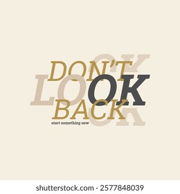 Don't look back, keep strong, abstract typography motivational quotes design slogan. Vector illustration graphics print t shirt, apparel, background, poster, banner, postcard or social media content.