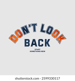 Don't look back, keep strong, abstract typography motivational quotes design slogan. Vector illustration graphics print t shirt, apparel, background, poster, banner, postcard or social media content.