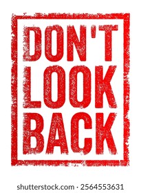 Don't Look Back - means to keep moving forward and not dwell on the past, text concept stamp