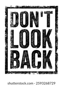 Don't Look Back - means to keep moving forward and not dwell on the past, text concept stamp