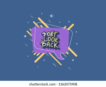 Dont look back quote with speech bubble. Poster template with handwritten lettering and  design elements. Inspirational banner with text. Vector conceptual illustration.
