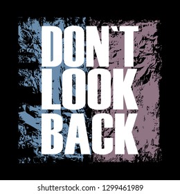 Don't look back, slogan typography for t-shirt. Track and field tee shirt, grunge apparel print. Varsity vintage graphics. Vector illustration.