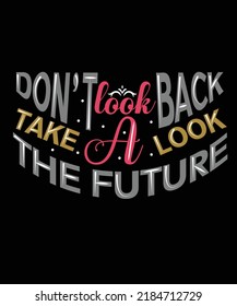 Don't Look Back Take A Look The Future Typography T-shirt Design