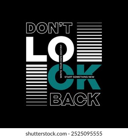 Don't look back, unthinkable, abstract typography motivational quotes design slogan. Vector illustration graphics print t shirt, apparel, background, poster, banner, postcard or social media content.